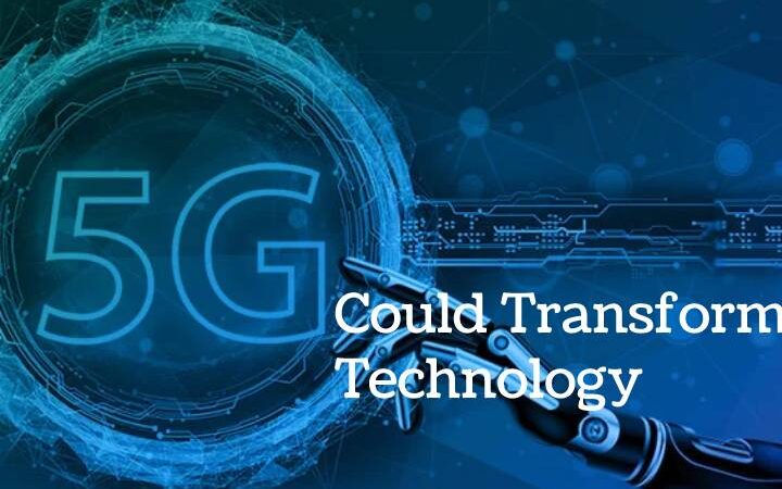 Ways To 5G Could Transform Technology