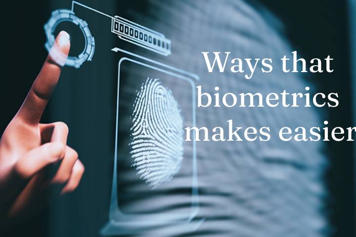 Ways That Biometrics Makes Easier